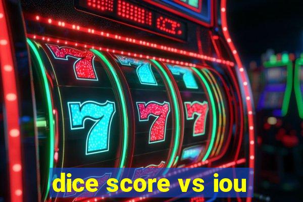 dice score vs iou